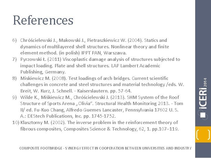 References 6) Chróścielewski J. , Makowski J. , Pietraszkiewicz W. (2004). Statics and dynamics