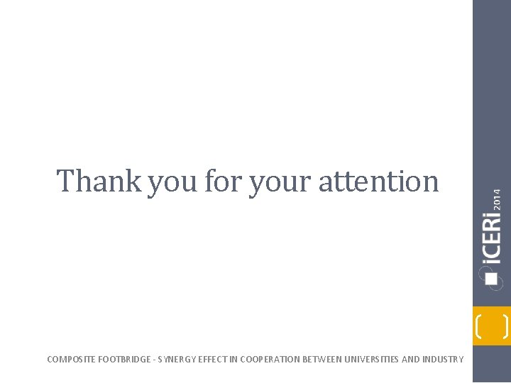 Thank you for your attention COMPOSITE FOOTBRIDGE - SYNERGY EFFECT IN COOPERATION BETWEEN UNIVERSITIES