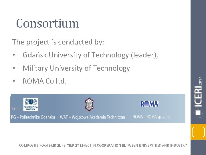 Consortium The project is conducted by: • Gdańsk University of Technology (leader), • Military