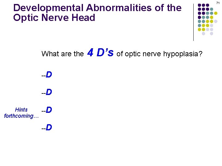 Developmental Abnormalities of the Optic Nerve Head What are the 4 D’s of optic