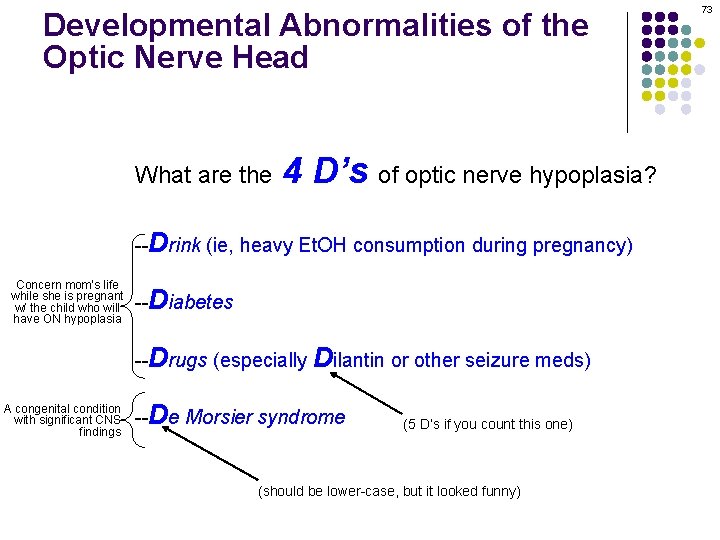 Developmental Abnormalities of the Optic Nerve Head What are the 4 D’s of optic