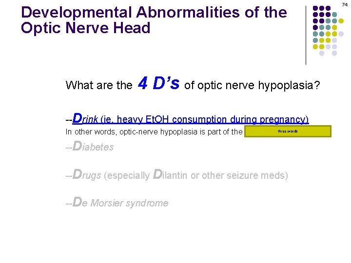 Developmental Abnormalities of the Optic Nerve Head What are the 4 D’s of optic