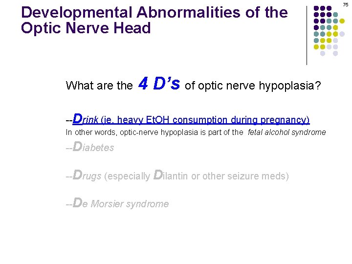 Developmental Abnormalities of the Optic Nerve Head What are the 4 D’s of optic