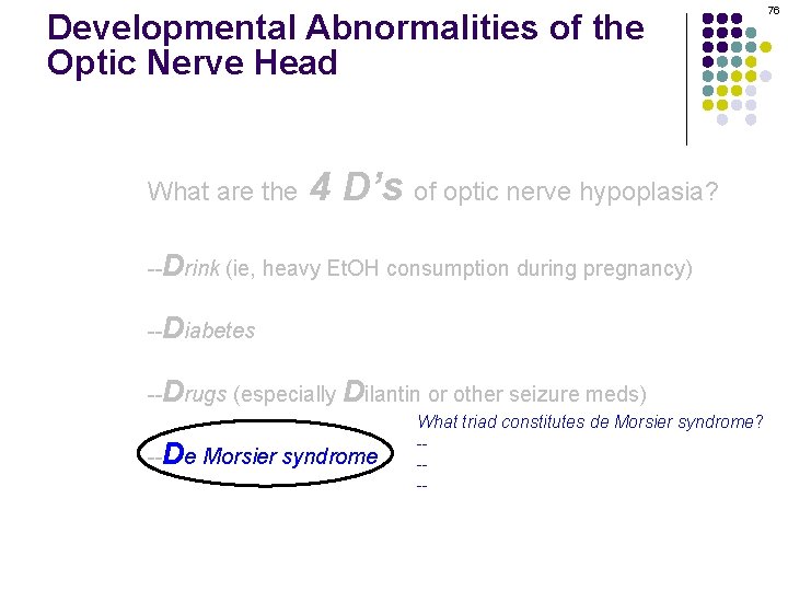 Developmental Abnormalities of the Optic Nerve Head What are the 4 D’s of optic