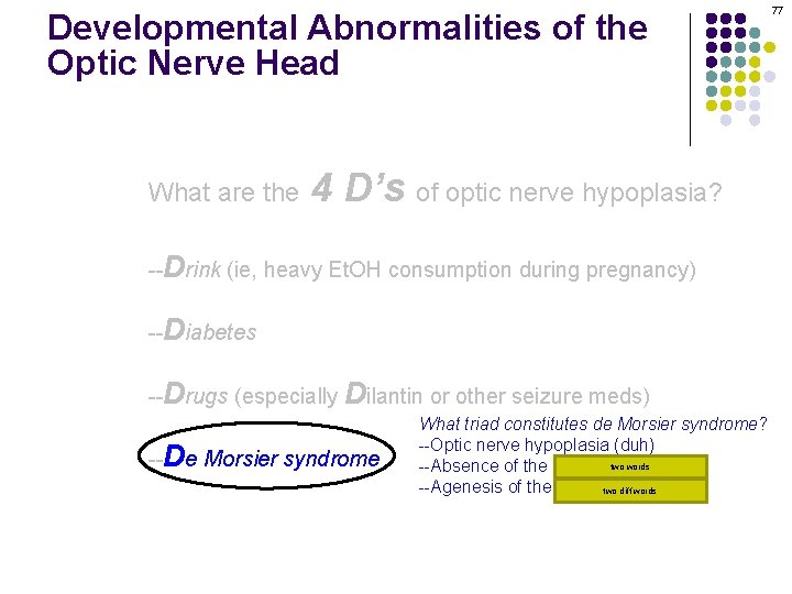 Developmental Abnormalities of the Optic Nerve Head What are the 4 D’s of optic