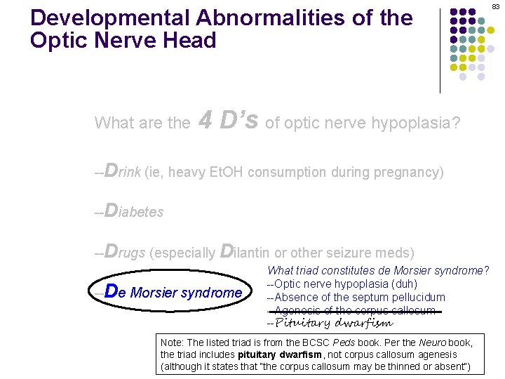 Developmental Abnormalities of the Optic Nerve Head What are the 4 D’s of optic