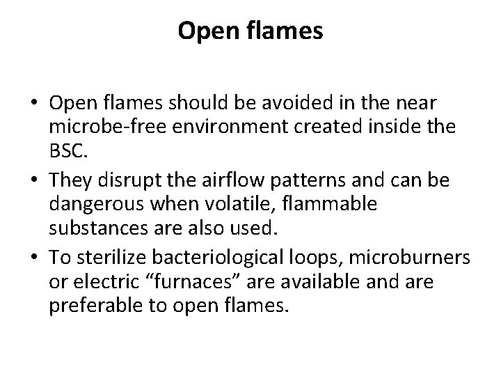 Open flames • Open flames should be avoided in the near microbe-free environment created