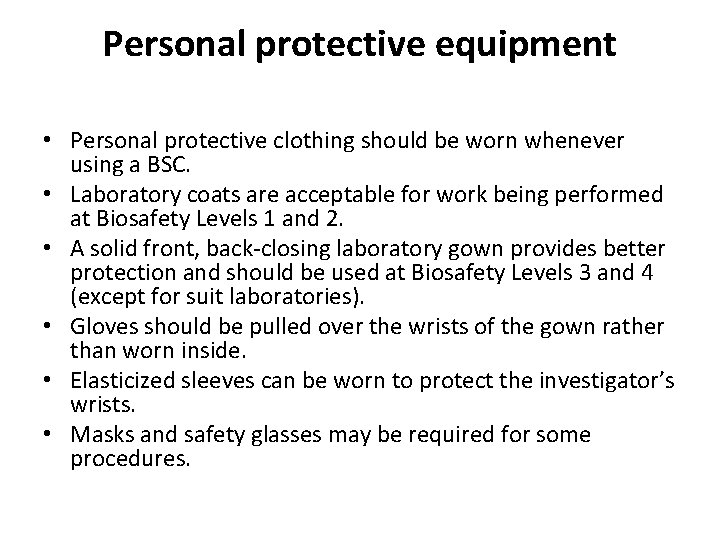 Personal protective equipment • Personal protective clothing should be worn whenever using a BSC.