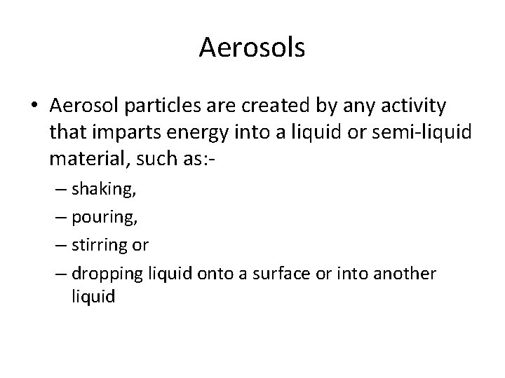 Aerosols • Aerosol particles are created by any activity that imparts energy into a