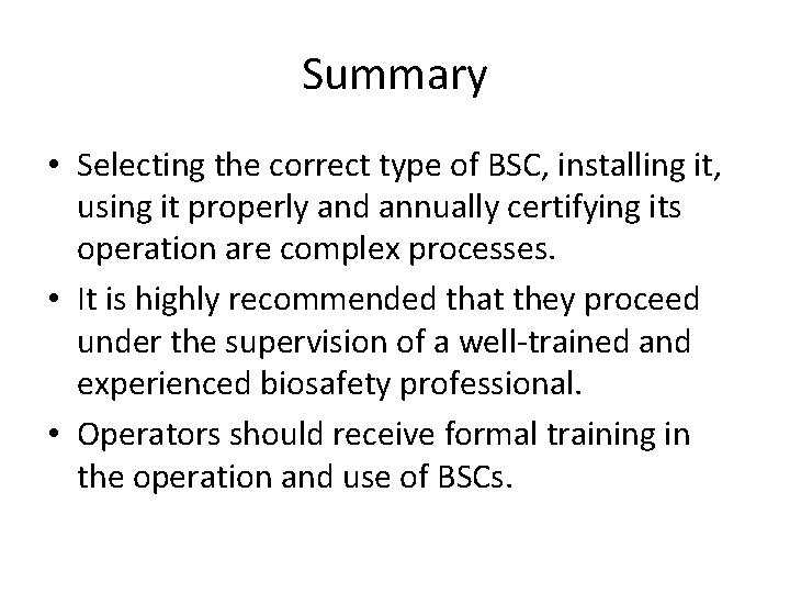 Summary • Selecting the correct type of BSC, installing it, using it properly and