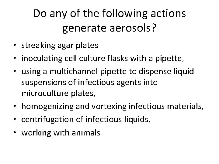 Do any of the following actions generate aerosols? • streaking agar plates • inoculating