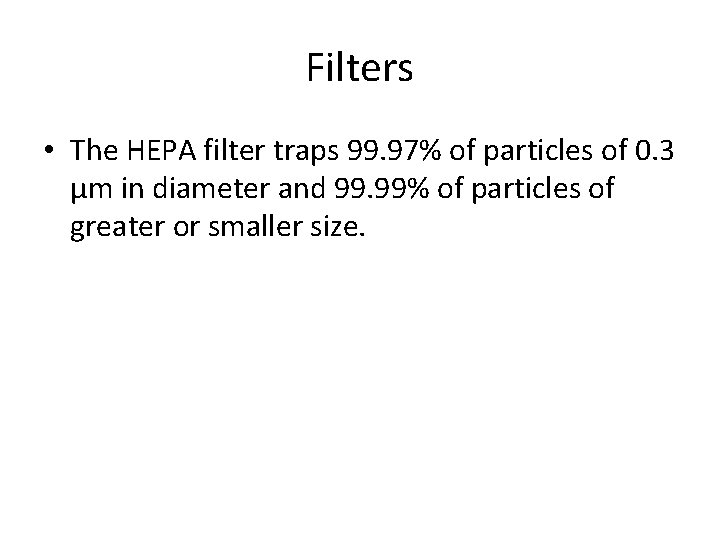 Filters • The HEPA filter traps 99. 97% of particles of 0. 3 µm