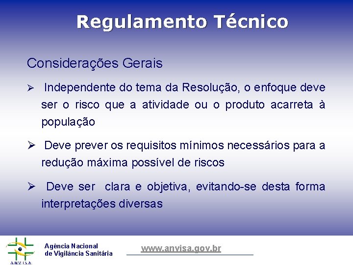 Regulamento Técnico Considerações Gerais Ø Independente do tema da Resolução, o enfoque deve ser