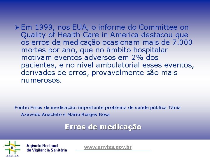 Ø Em 1999, nos EUA, o informe do Committee on Quality of Health Care