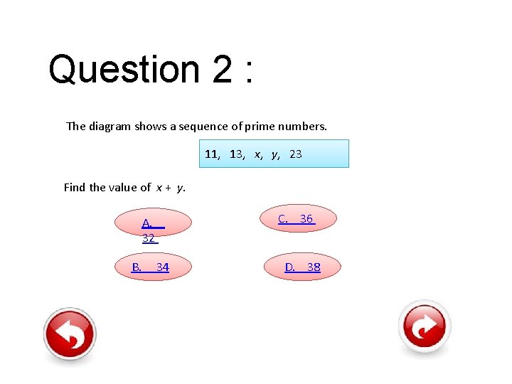 Question 2 : The diagram shows a sequence of prime numbers. 11, 13, x,