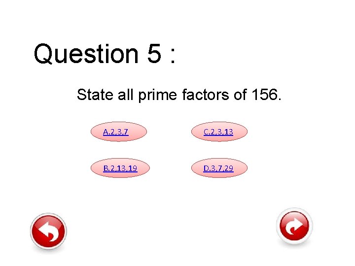 Question 5 : State all prime factors of 156. A. 2, 3, 7 C.