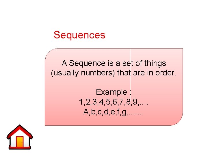 Sequences A Sequence is a set of things (usually numbers) that are in order.