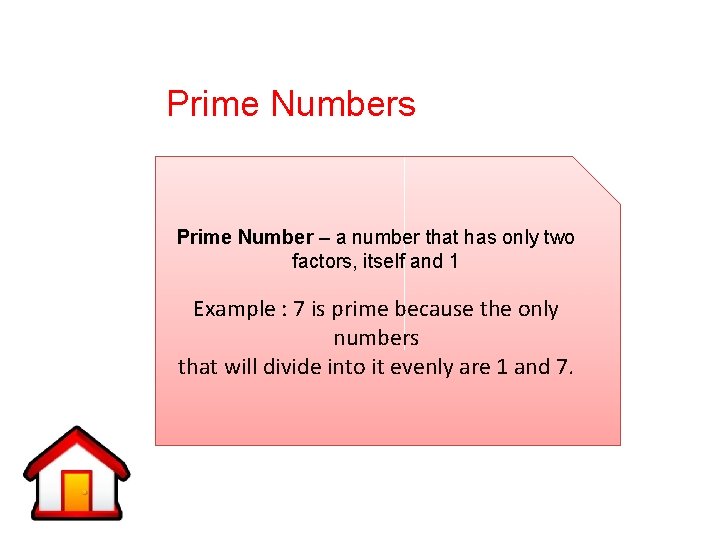 Prime Numbers Prime Number – a number that has only two factors, itself and