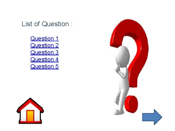 List of Question : Question 1 Question 2 Question 3 Question 4 Question 5