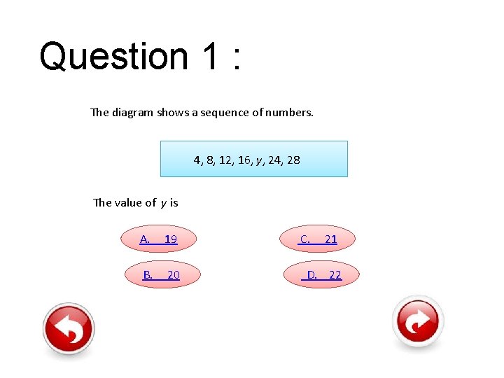 Question 1 : The diagram shows a sequence of numbers. 4, 8, 12, 16,