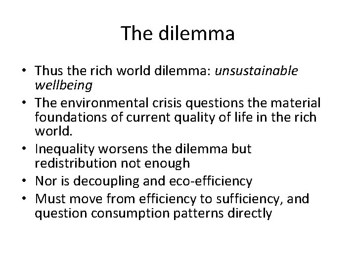 The dilemma • Thus the rich world dilemma: unsustainable wellbeing • The environmental crisis