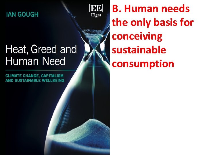 B. Human needs the only basis for conceiving sustainable consumption 