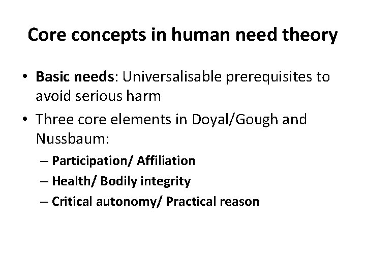 Core concepts in human need theory • Basic needs: Universalisable prerequisites to avoid serious