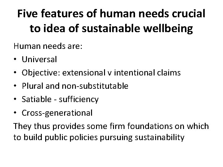 Five features of human needs crucial to idea of sustainable wellbeing Human needs are: