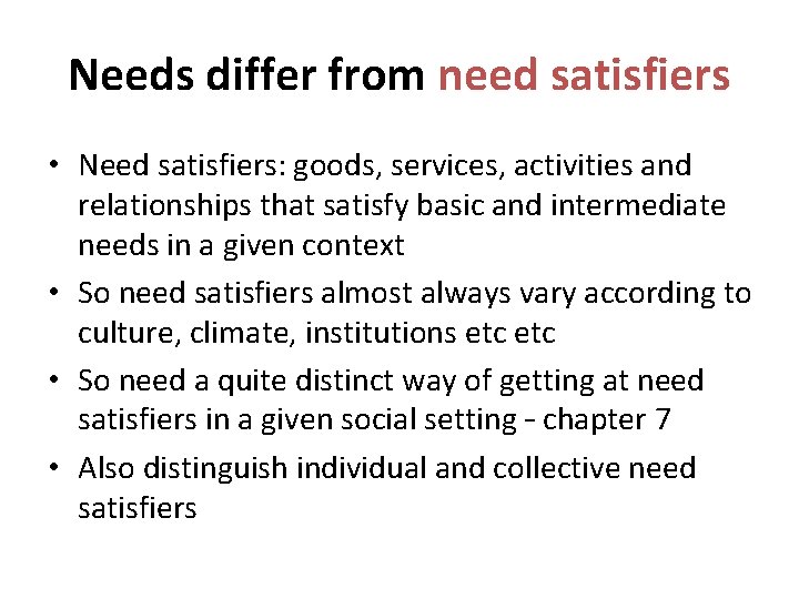 Needs differ from need satisfiers • Need satisfiers: goods, services, activities and relationships that