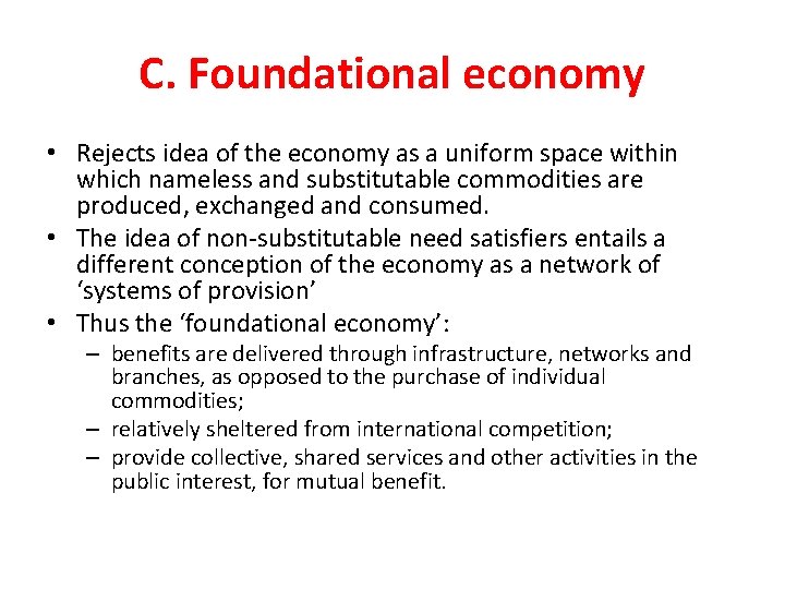 C. Foundational economy • Rejects idea of the economy as a uniform space within