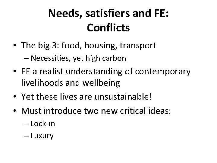 Needs, satisfiers and FE: Conflicts • The big 3: food, housing, transport – Necessities,