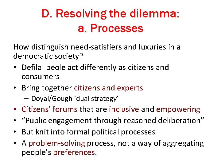 D. Resolving the dilemma: a. Processes How distinguish need-satisfiers and luxuries in a democratic