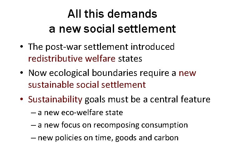 All this demands a new social settlement • The post-war settlement introduced redistributive welfare
