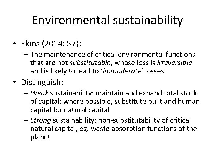 Environmental sustainability • Ekins (2014: 57): – The maintenance of critical environmental functions that