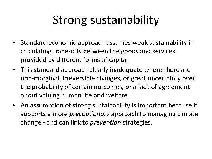 Strong sustainability • Standard economic approach assumes weak sustainability in calculating trade-offs between the