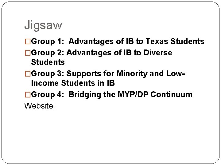 Jigsaw �Group 1: Advantages of IB to Texas Students �Group 2: Advantages of IB