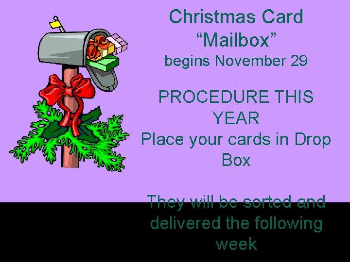 Christmas Card “Mailbox” begins November 29. PROCEDURE THIS YEAR Place your cards in Drop