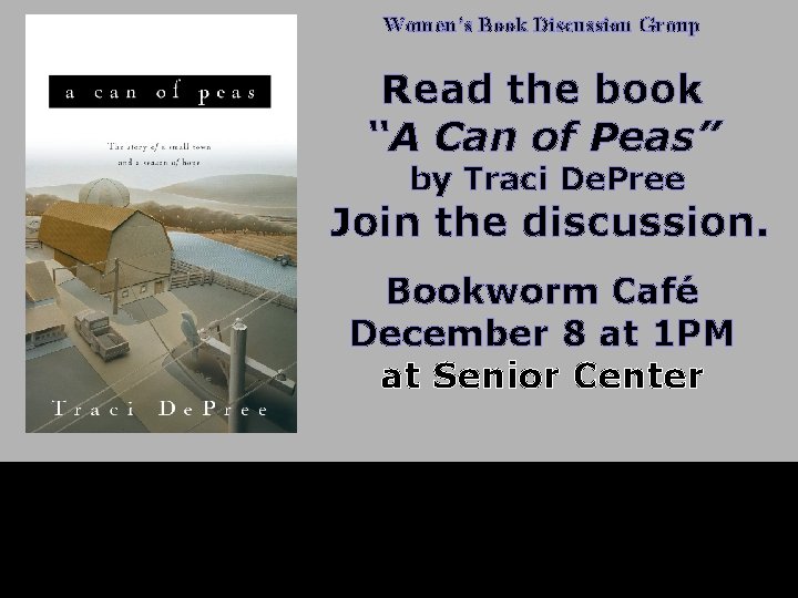 Women’s Book Discussion Group Read the book “A Can of Peas” by Traci De.