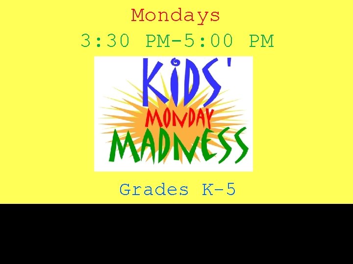 Mondays 3: 30 PM-5: 00 PM Grades K-5 