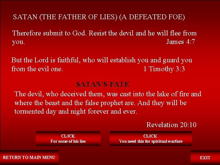 SATAN (THE FATHER OF LIES) (A DEFEATED FOE) Therefore submit to God. Resist the
