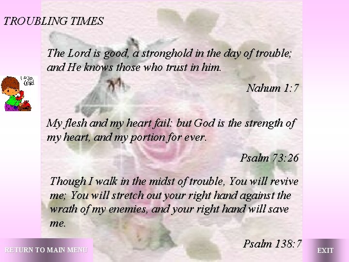 TROUBLING TIMES The Lord is good, a stronghold in the day of trouble; and