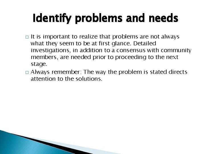 Identify problems and needs � � It is important to realize that problems are