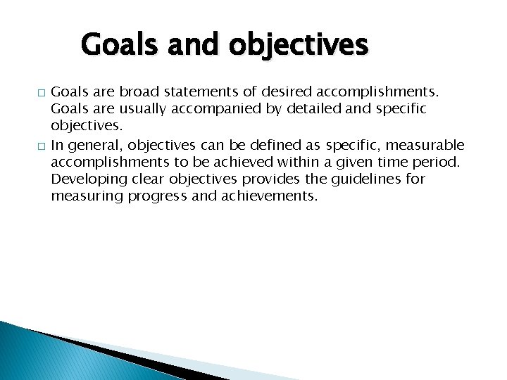 Goals and objectives � � Goals are broad statements of desired accomplishments. Goals are