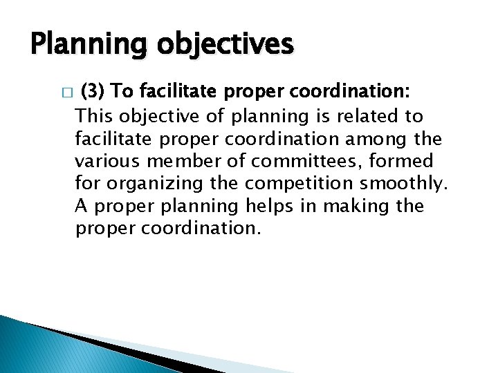 Planning objectives � (3) To facilitate proper coordination: This objective of planning is related