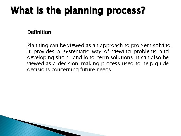 What is the planning process? Definition Planning can be viewed as an approach to