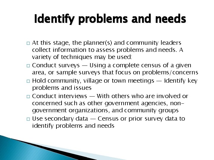 Identify problems and needs � � � At this stage, the planner(s) and community
