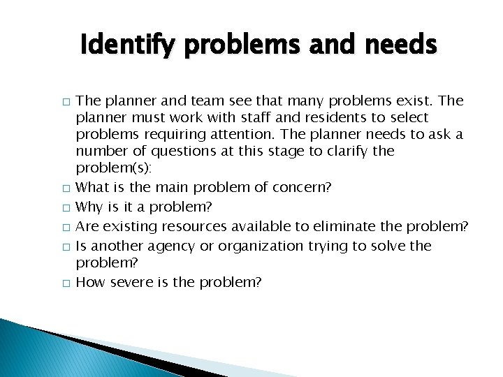 Identify problems and needs � � � The planner and team see that many