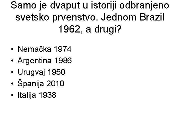 Samo je dvaput u istoriji odbranjeno svetsko prvenstvo. Jednom Brazil 1962, a drugi? •