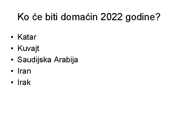 Ko će biti domaćin 2022 godine? • • • Katar Kuvajt Saudijska Arabija Iran