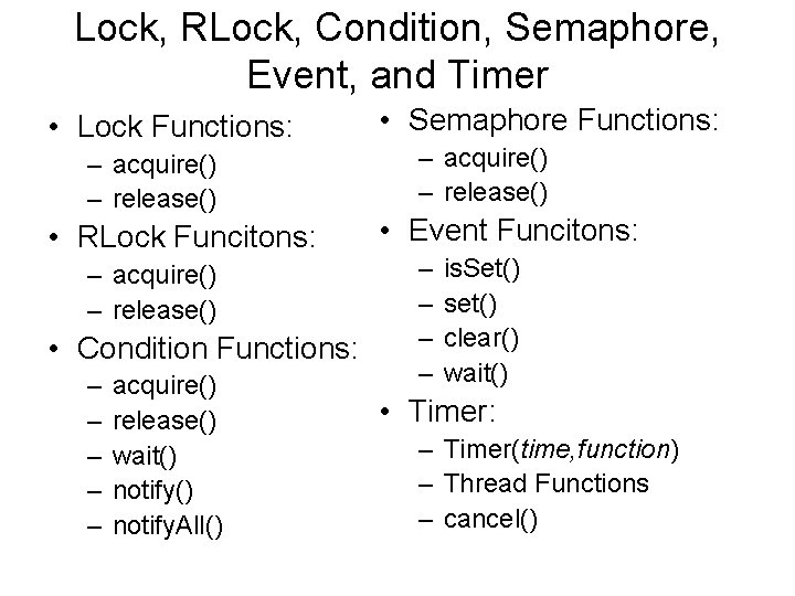 Lock, RLock, Condition, Semaphore, Event, and Timer • Lock Functions: – acquire() – release()